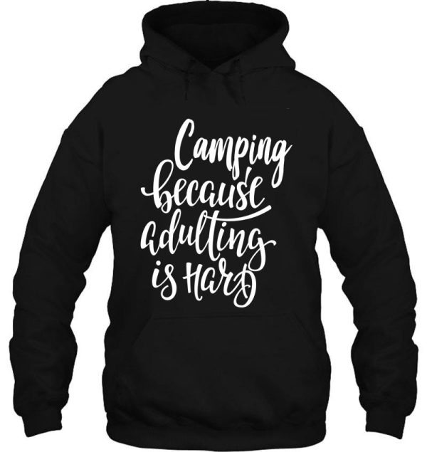 camping because adulting is hard hoodie