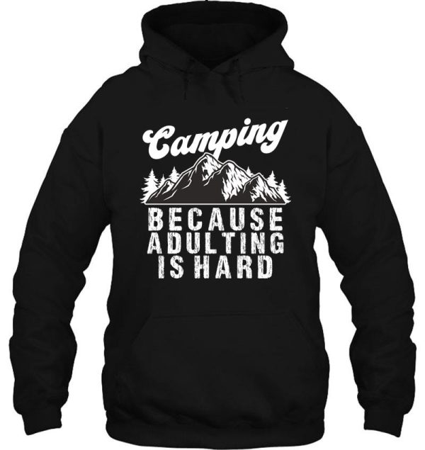 camping because adulting is hard hoodie