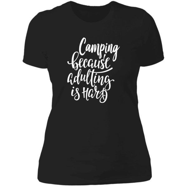 camping because adulting is hard lady t-shirt