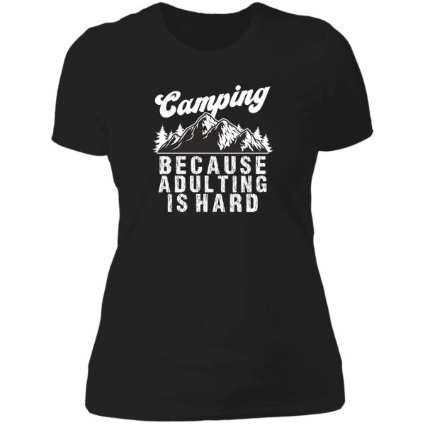 camping because adulting is hard lady t-shirt