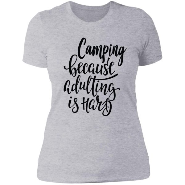 camping because adulting is hard lady t-shirt