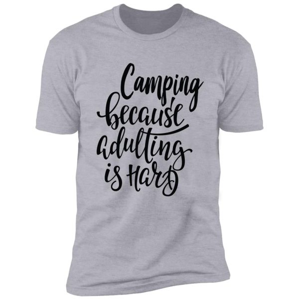 camping because adulting is hard shirt