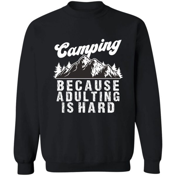 camping because adulting is hard sweatshirt