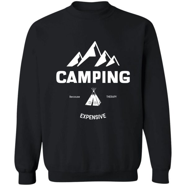 camping because therapy expensive camping life sweatshirt