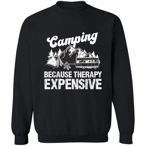 camping because therapy expensive sweatshirt