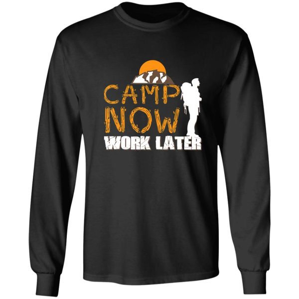 camping camp now work later campfire adventure outdoor camper funny mountain long sleeve