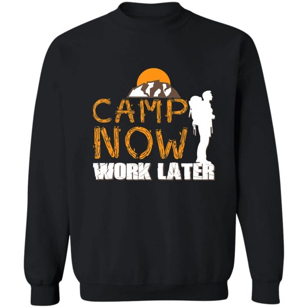 camping camp now work later campfire adventure outdoor camper funny mountain sweatshirt