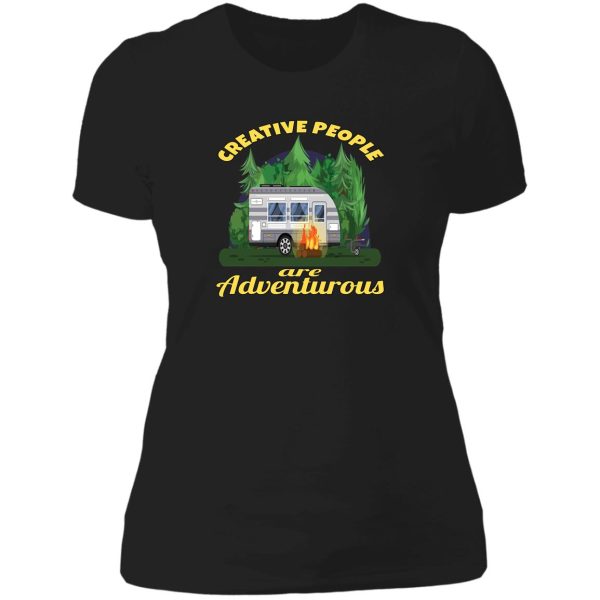camping camper creative people are adventurous lady t-shirt
