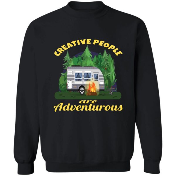 camping camper creative people are adventurous sweatshirt