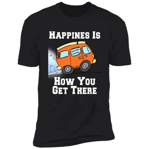 camping camper happiness is how you get there shirt