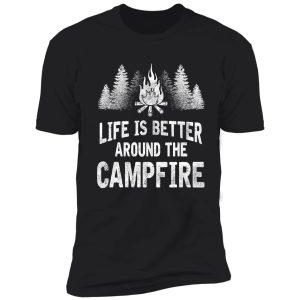 camping camper life is better around the campfire shirt