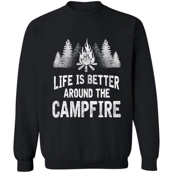 camping camper life is better around the campfire sweatshirt
