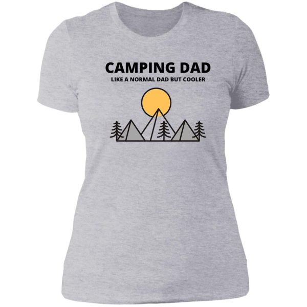camping dad like a normal dad but cooler - camping dad camper father camping dad lady t-shirt