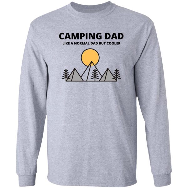 camping dad like a normal dad but cooler - camping dad camper father camping dad long sleeve