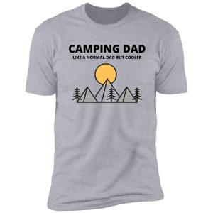 camping dad like a normal dad but cooler - camping dad camper father camping dad shirt