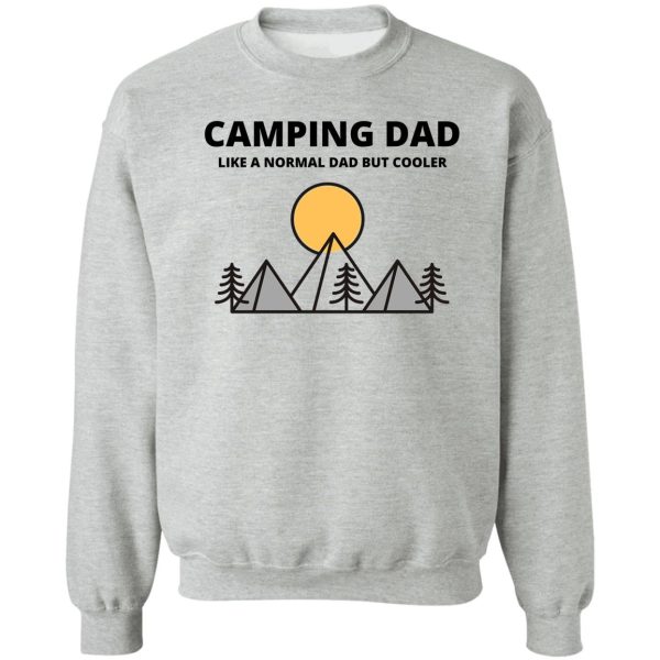 camping dad like a normal dad but cooler - camping dad camper father camping dad sweatshirt