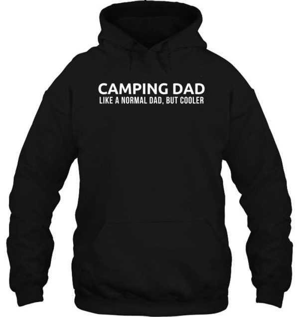 camping dad like a normal dad but cooler - camping dad camper father camping dad t-shirt hoodie