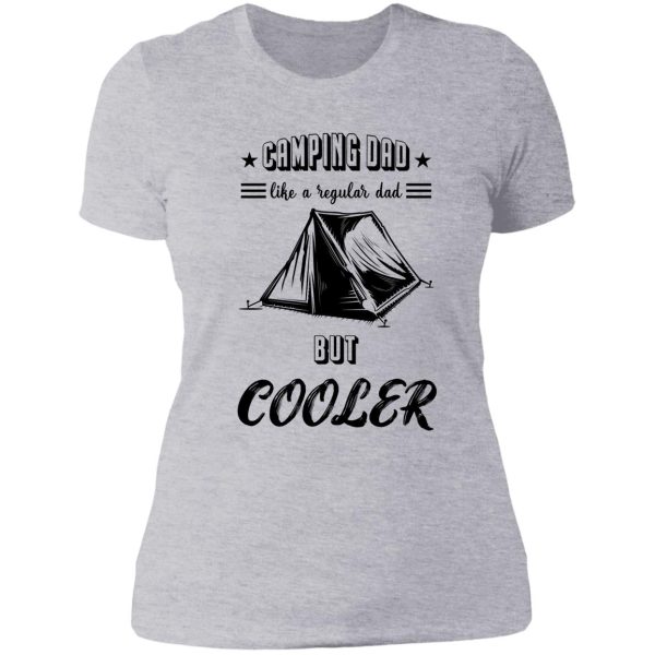 camping dad like regular dad but cooler - camping gift lady t-shirt