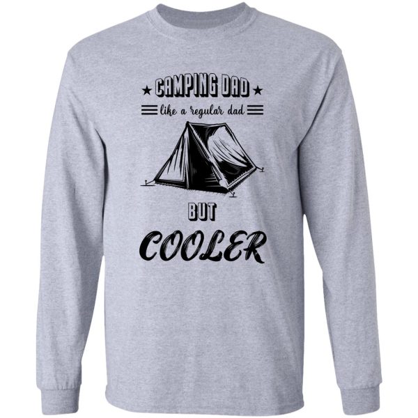 camping dad like regular dad but cooler - camping gift long sleeve