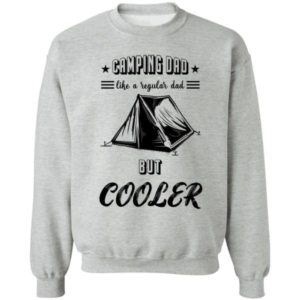 camping dad like regular dad but cooler - camping gift sweatshirt