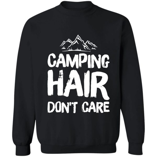 camping hair don&#39t care - funny camper sweatshirt