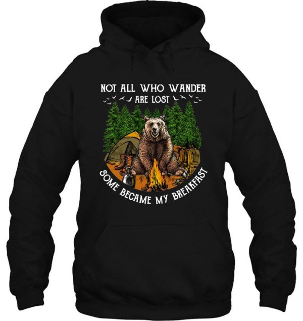 camping hiking bear not all who wander are lost some became my breakfast t-shirt hoodie