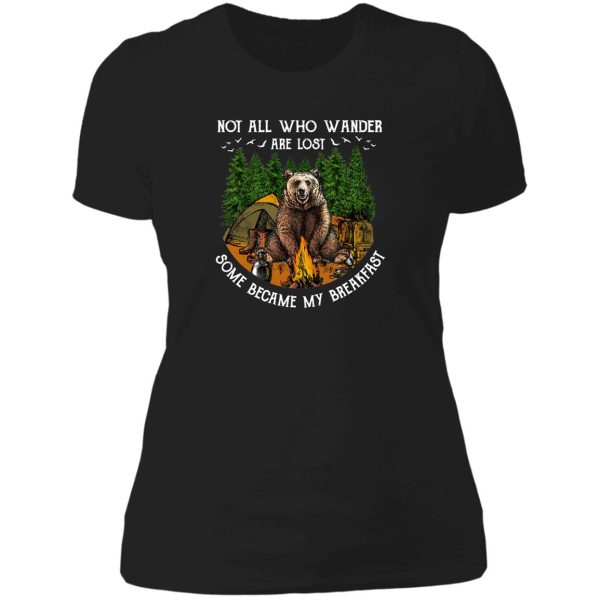 camping hiking bear not all who wander are lost some became my breakfast t-shirt lady t-shirt