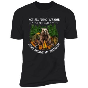 camping hiking bear not all who wander are lost some became my breakfast t-shirt shirt