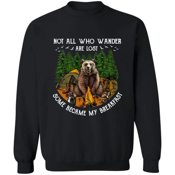 camping hiking bear not all who wander are lost some became my breakfast t-shirt sweatshirt