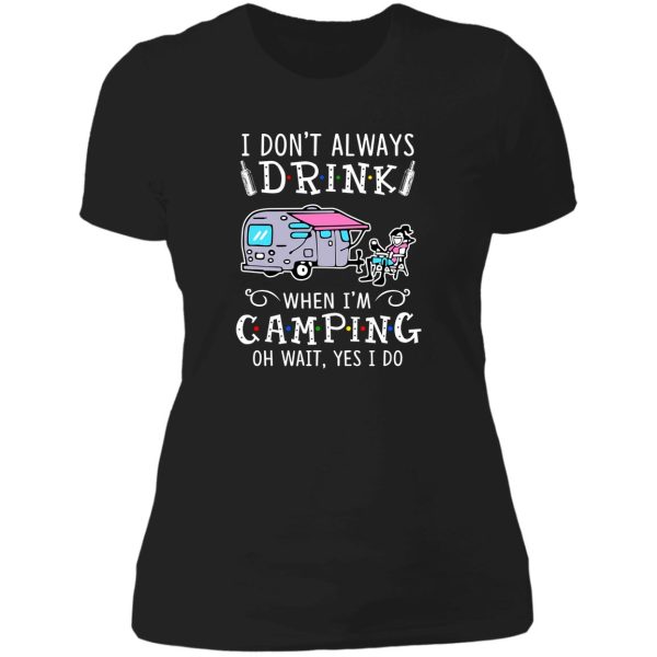 camping- i dont always drink lady t-shirt