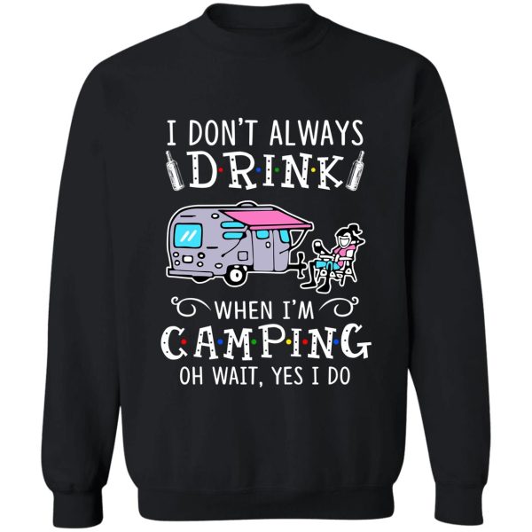 camping- i dont always drink sweatshirt