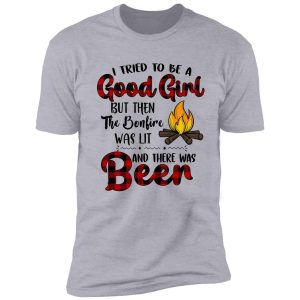 camping - i tried to be a good girl but bonfire was lit shirt
