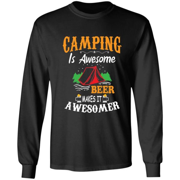 camping is awesome beer makes it awesomer long sleeve