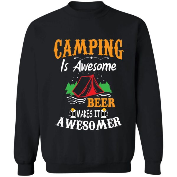 camping is awesome beer makes it awesomer sweatshirt