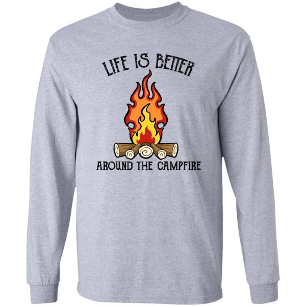 camping is better around the campfire long sleeve