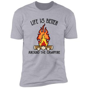 camping is better around the campfire shirt