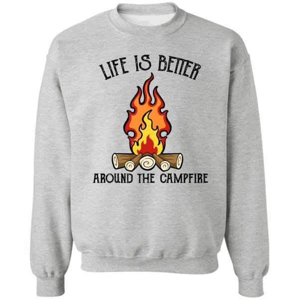 camping is better around the campfire sweatshirt