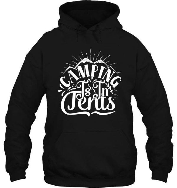 camping is in tents - funny camping quotes hoodie