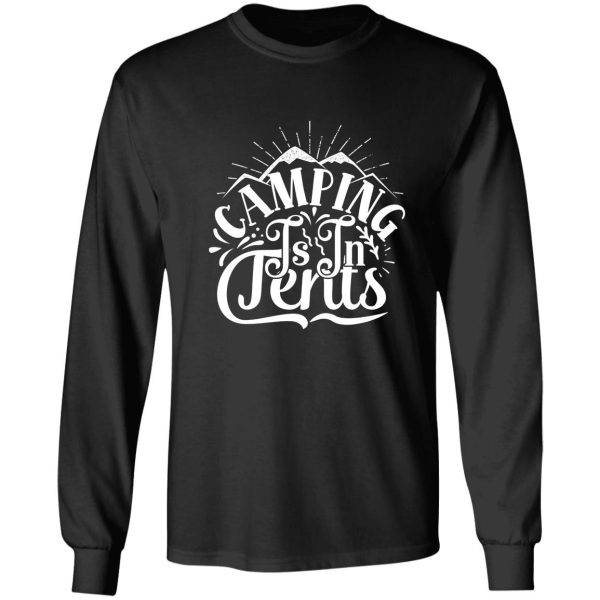 camping is in tents - funny camping quotes long sleeve