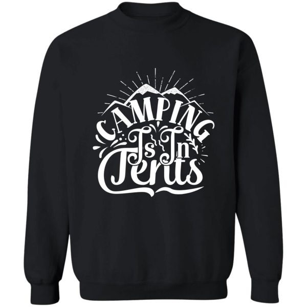 camping is in tents - funny camping quotes sweatshirt