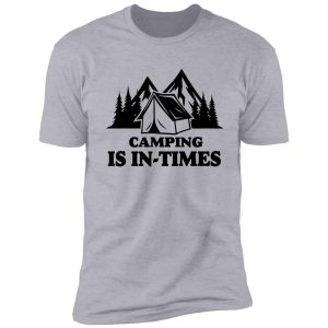 camping is in times shirt