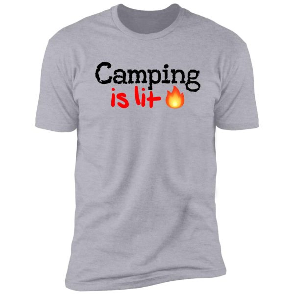 camping is lit! shirt