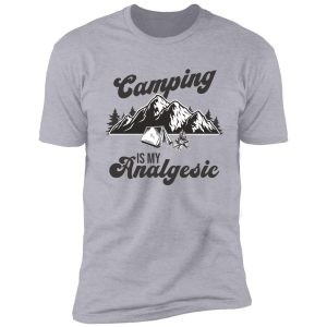 camping is my analgesic shirt