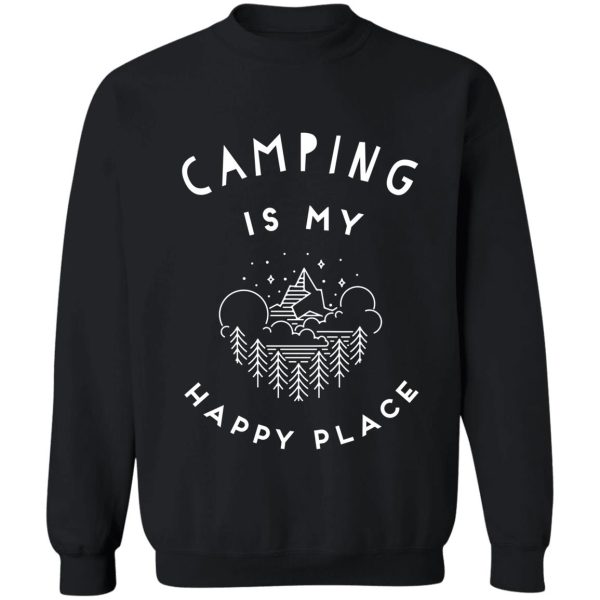 camping is my happy place - outdoor lover sweatshirt