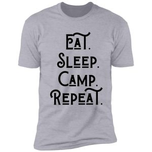 camping is my retirement plan - eat. sleep. camp. repeat. shirt