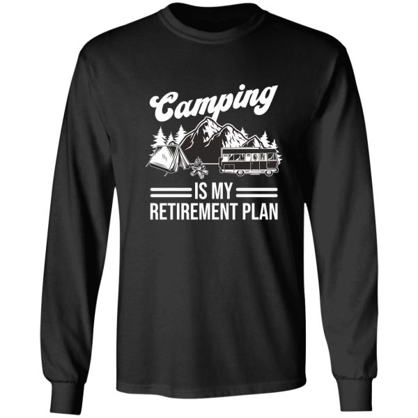 camping is my retirement plan long sleeve