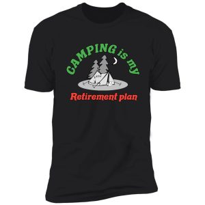 camping is my retirement plan shirt