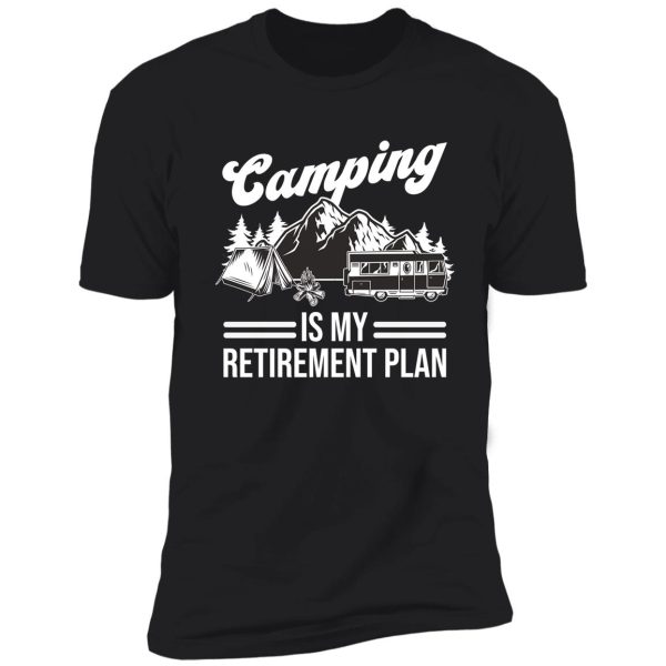 camping is my retirement plan shirt