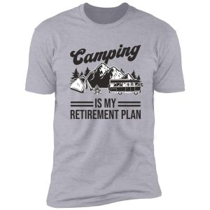 camping is my retirement plan shirt