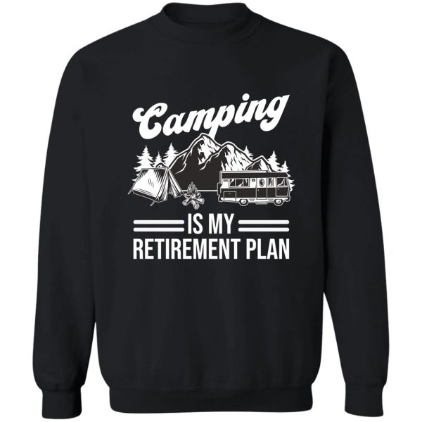 camping is my retirement plan sweatshirt